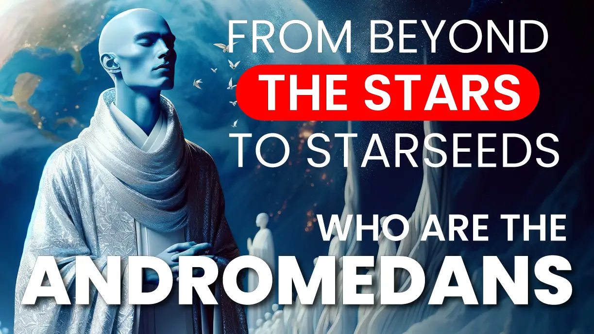 THE ANDROMEDANS: From Beyond The Stars To STARSEEDS!