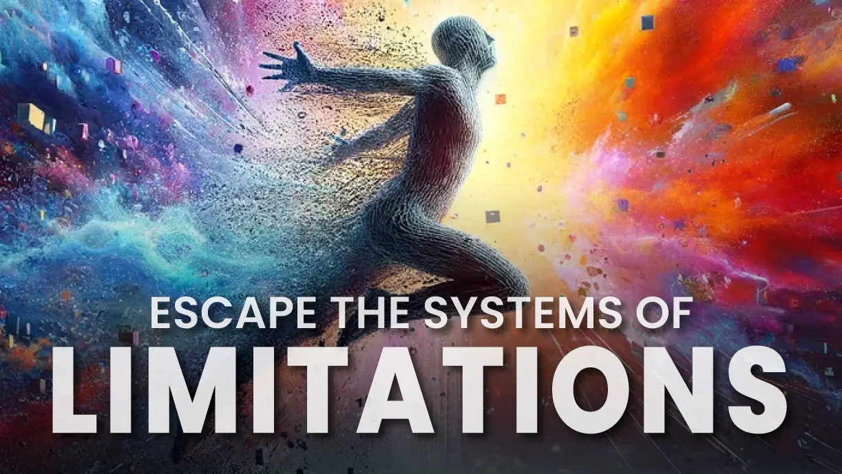 BREAK FREE from the SYSTEMS of LIMITATION!