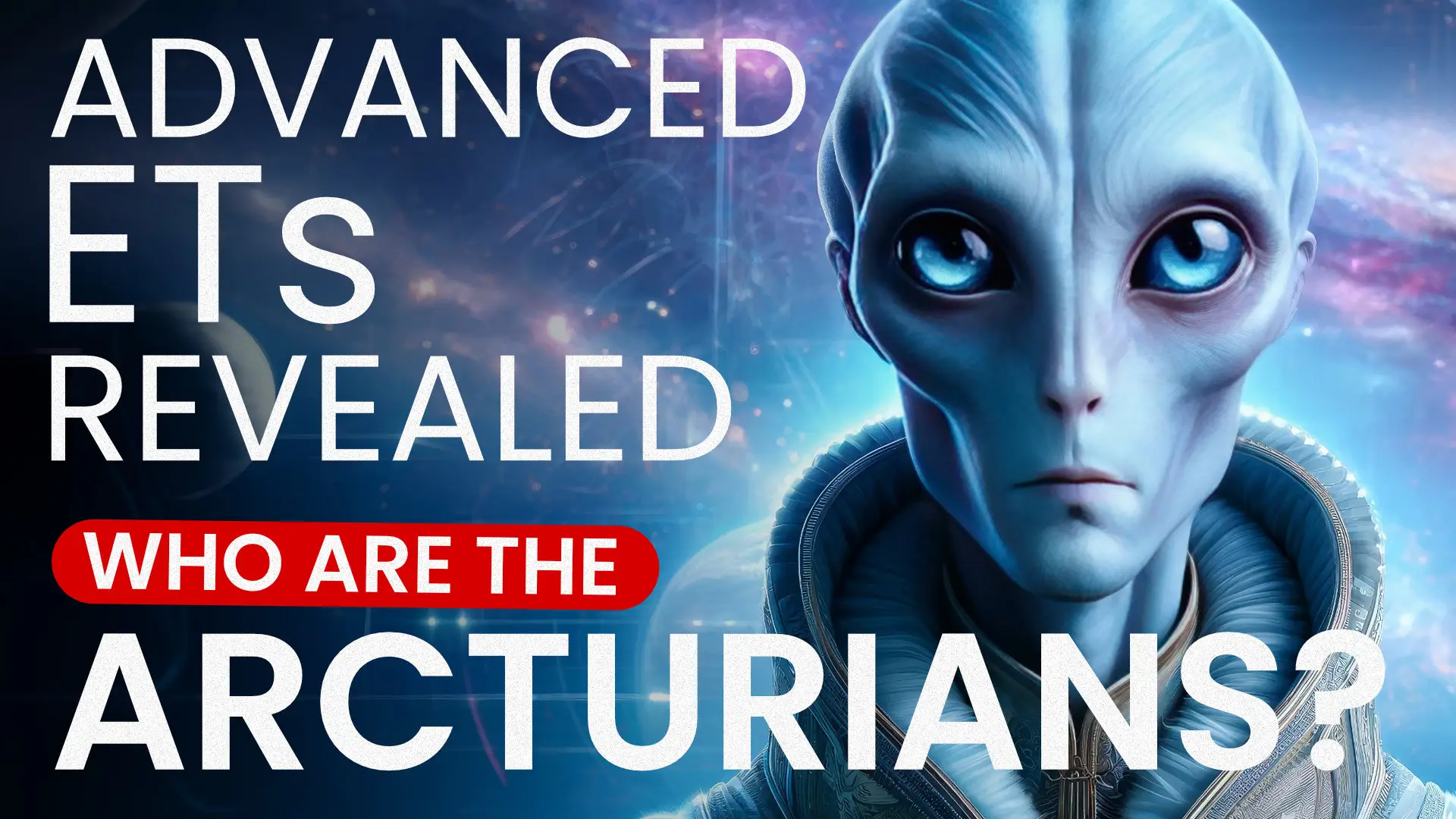 Who Are The Arcturians: Advanced ETs Revealed!